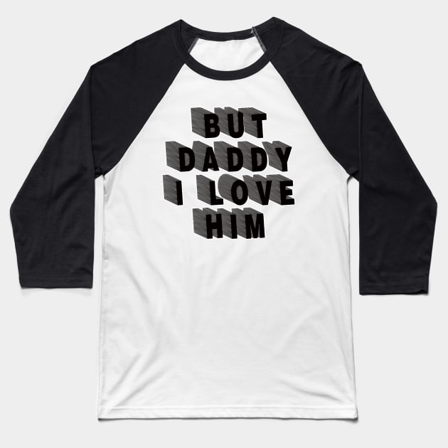 But Daddy I Love Him Baseball T-Shirt by EunsooLee